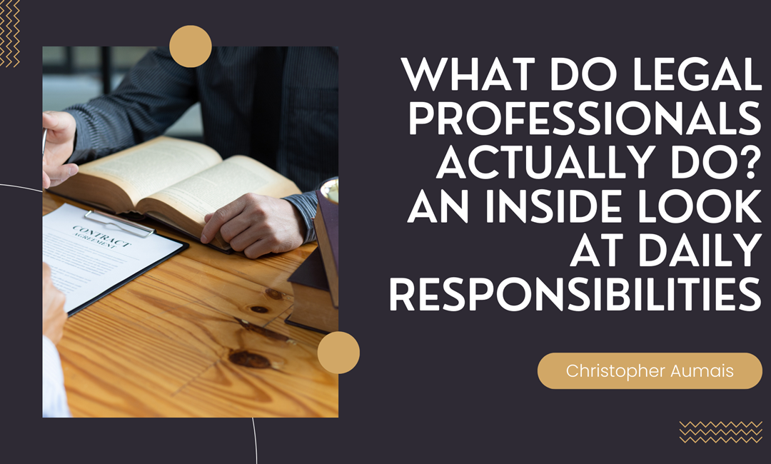 What Do Legal Professionals Actually Do? An Inside Look at Daily Responsibilities