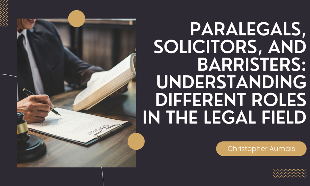 Paralegals, Solicitors, and Barristers: Understanding Different Roles in the Legal Field